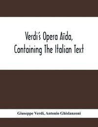 bokomslag Verdi'S Opera Aïda, Containing The Italian Text, With An English Translation And The Music Of All The Principal Airs