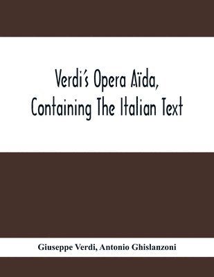 Verdi'S Opera Ada, Containing The Italian Text, With An English Translation And The Music Of All The Principal Airs 1