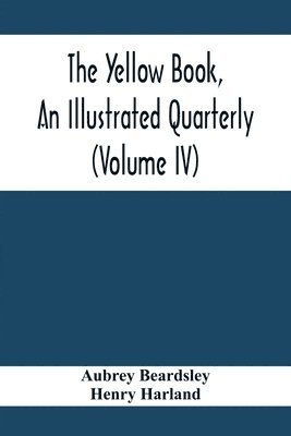 Yellow Book, An Illustrated Quarterly (Volume Iv)