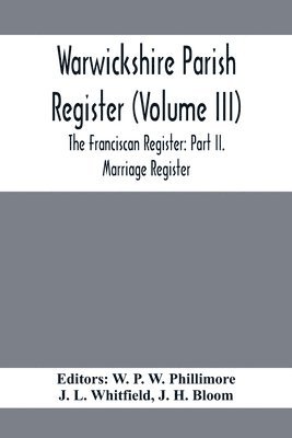 Warwickshire Parish Register (Volume Iii) The Franciscan Register 1