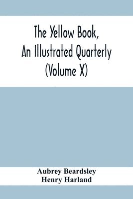 bokomslag The Yellow Book, An Illustrated Quarterly (Volume X)