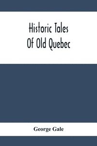bokomslag Historic Tales Of Old Quebec