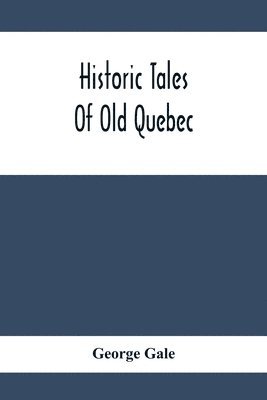 Historic Tales Of Old Quebec 1