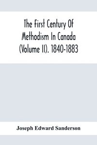 bokomslag First Century Of Methodism In Canada (Volume Ii). 1840-1883