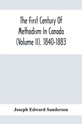 bokomslag First Century Of Methodism In Canada (Volume Ii). 1840-1883