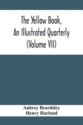 The Yellow Book, An Illustrated Quarterly (Volume Vii) 1