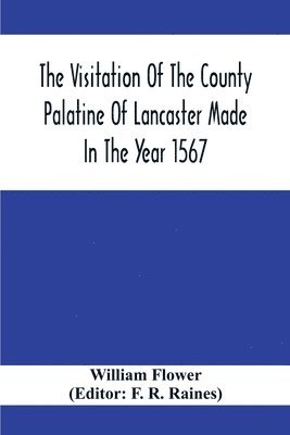 bokomslag The Visitation Of The County Palatine Of Lancaster Made In The Year 1567