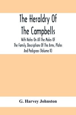 bokomslag The Heraldry Of The Campbells, With Notes On All The Males Of The Family, Descriptions Of The Arms, Plates And Pedigrees (Volume Ii)