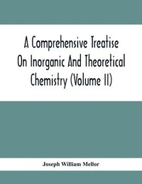 bokomslag A Comprehensive Treatise On Inorganic And Theoretical Chemistry (Volume Ii)