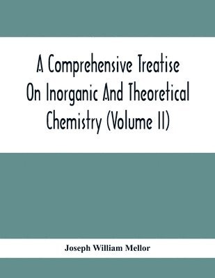 bokomslag A Comprehensive Treatise On Inorganic And Theoretical Chemistry (Volume Ii)