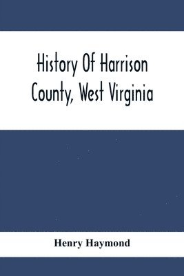 bokomslag History Of Harrison County, West Virginia