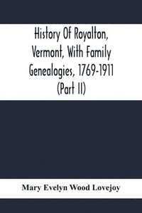 bokomslag History Of Royalton, Vermont, With Family Genealogies, 1769-1911 (Part Ii)
