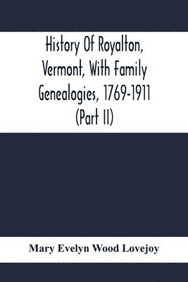 Mary Evelyn Wood Lovejoy - History Of Royalton, Vermont, With Family Genealogies, 1769-1911 (Part Ii), Häftad