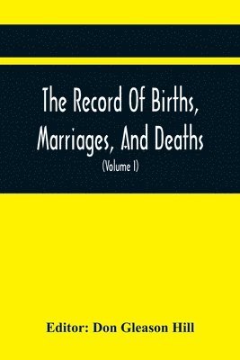 bokomslag Record Of Births, Marriages, And Deaths; And Intentions Of Marriage, In The Town Of Dedham (Volume I) 1635-1845; With An Appendix Containing Records Of Marriages Before 1800, Returned From Other To...