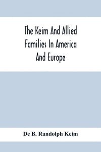 bokomslag The Keim And Allied Families In America And Europe