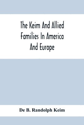 bokomslag Keim And Allied Families In America And Europe