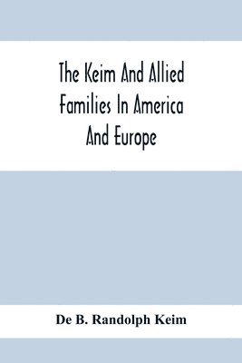 bokomslag The Keim And Allied Families In America And Europe