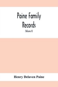 bokomslag Paine Family Records; A Journal Of Genealogical And Biographical Information Respecting The American Families Of Payne, Paine, Payn &C (Volume II)