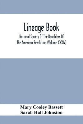 bokomslag Lineage Book; National Society Of The Daughters Of The American Revolution (Volume Xxxiv)