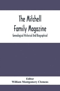bokomslag The Mitchell Family Magazine; Genealogical Historical And Biographical