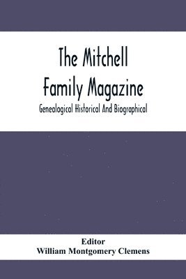 The Mitchell Family Magazine; Genealogical Historical And Biographical 1