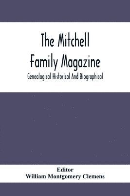 Mitchell Family Magazine; Genealogical Historical And Biographical