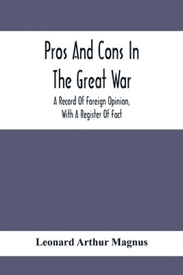 Leonard Arthur Magnus - Pros And Cons In The Great War; A Record Of Foreign Opinion, With A Register Of Fact, Häftad