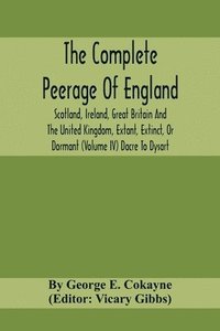 bokomslag The Complete Peerage Of England, Scotland, Ireland, Great Britain And The United Kingdom, Extant, Extinct, Or Dormant (Volume Iv) Dacre To Dysart