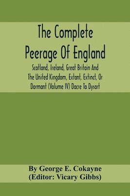 bokomslag Complete Peerage Of England, Scotland, Ireland, Great Britain And The United Kingdom, Extant, Extinct, Or Dormant (Volume Iv) Dacre To Dysart