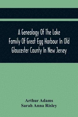 bokomslag Genealogy Of The Lake Family Of Great Egg Harbour In Old Gloucester County In New Jersey