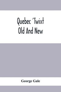 bokomslag Quebec 'Twixt Old And New