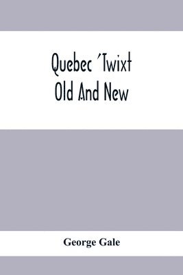 Quebec 'Twixt Old And New 1