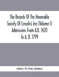 bokomslag The Records Of The Honorable Society Of Lincoln'S Inn (Volume I) Admissions From A.D. 1420 To A. D. 1799