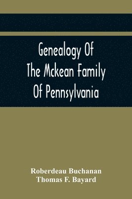 Genealogy Of The Mckean Family Of Pennsylvania