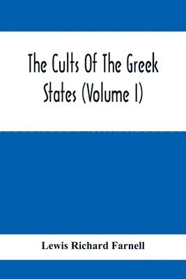 Lewis Richard Farnell - Cults Of The Greek States (Volume I), Häftad
