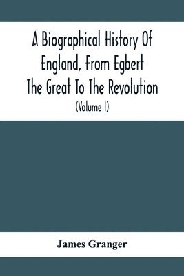 bokomslag A Biographical History Of England, From Egbert The Great To The Revolution