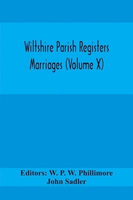 John Sadler, W P W Phillimore - Wiltshire Parish Registers Marriages (Volume X), Häftad