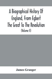 bokomslag Biographical History Of England, From Egbert The Great To The Revolution