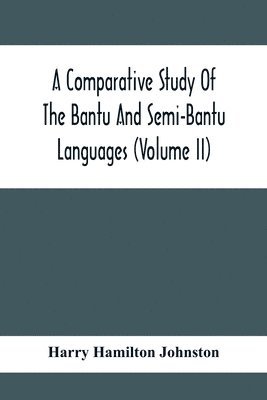 Harry Hamilton Johnston - Comparative Study Of The Bantu And Semi-Bantu Languages (Volume Ii), Häftad