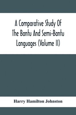 A Comparative Study Of The Bantu And Semi-Bantu Languages (Volume Ii) 1