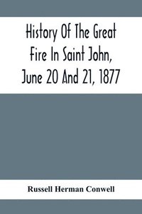 bokomslag History Of The Great Fire In Saint John, June 20 And 21, 1877