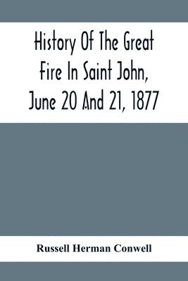 History Of The Great Fire In Saint John, June 20 And 21, 1877
