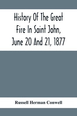 History Of The Great Fire In Saint John, June 20 And 21, 1877 1