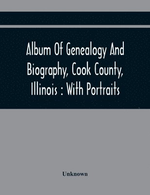 bokomslag Album Of Genealogy And Biography, Cook County, Illinois