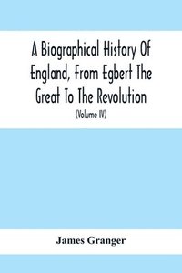 bokomslag Biographical History Of England, From Egbert The Great To The Revolution