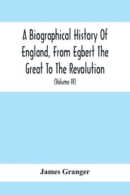 bokomslag A Biographical History Of England, From Egbert The Great To The Revolution