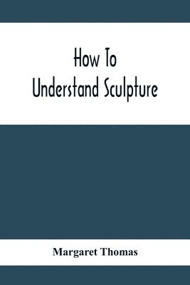 bokomslag How To Understand Sculpture