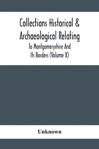 bokomslag Collections Historical & Archaeological Relating To Montgomeryshire And Its Borders (Volume X)