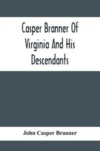 bokomslag Casper Branner Of Virginia And His Descendants