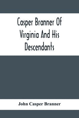 Casper Branner Of Virginia And His Descendants 1